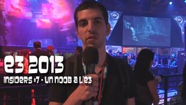 E3 2013 : Insiders #7 - Romain, un noob  l'E3